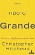 Deus Não É Grande de Christopher Hitchens, ISBN:9789722034678 - LivrosNet