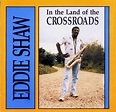 Eddie Shaw - In the Land of the Crossroads (1996)