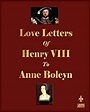 Amazon.com: Love Letters of Henry VIII to Anne Boleyn (9781603861892 ...