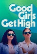 Good Girls Get High (2018) - Posters — The Movie Database (TMDB)