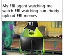 FBI watching me watching FBI wathcing FBI memes : r/TheMemersClub