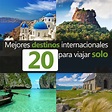 20 Mejores Destinos Internacionales Para Viajar Solo - Tips Para Tu Viaje