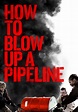 How To Blow Up A Pipeline | Movie fanart | fanart.tv