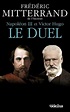Napoléon III et Victor Hugo, le duel de Frédéric Mitterrand - Grand ...
