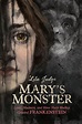 Mary's Monster : Love, Madness, and How Mary Shelley Created ...