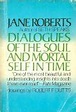 Dialogues of the Soul and Mortal Self in Time - Roberts, Jane ...