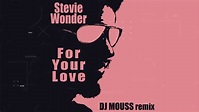 Stevie Wonder - For Your Love (Dj Mouss Remix) "Radio" - YouTube