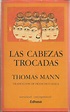LAS CABEZAS TROCADAS 1ªEDICION (Tapa Dura) de THOMAS MANN trad ...