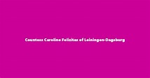 Countess Caroline Felizitas of Leiningen-Dagsburg - Spouse, Children ...
