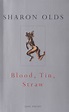 Blood, Tin, Straw by Sharon Olds · Dedicated To…