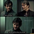 Can ou chill for like, one secnd? - iFunny :) | Hannibal series ...