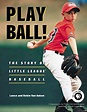 Play Ball! The Story of Little League Baseball by Van Auken, Lance; Van ...