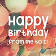 Happy Birthday To Me! | 102 Birthday Wishes for Myself
