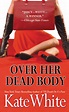 Over Her Dead Body by Kate White | Grand Central Publishing