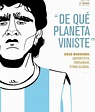 ¿De qué planeta viniste? Diego Maradona deportista, personaje, icono ...