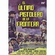 El Ultimo Pistolero De La Frontera (dvd) con Ofertas en Carrefour ...