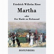 Martha oder Der Markt zu Richmond: Romantisch-Komische Oper in vier ...