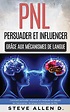 Steve Allen PNL : Persuader et influencer grâce aux mécanismes de ...