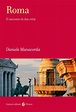 "Roma. Il racconto di due città" di Daniele Manacorda - Letture.org