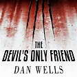 The Devil's Only Friend Audiobook by Dan Wells — Download Now