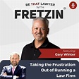 Gary Winter: Taking the Frustration Out of Running a Law Firm | FRETZIN ...