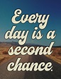 Every Day is a Second Chance Quote Art/ Wall Art Inspirational - Etsy UK