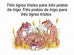 Trava-língua Três Pratos De Trigo Para Três Tigres Tristes