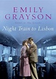 Night Train to Lisbon: A Novel by Emily Grayson — Reviews, Discussion ...