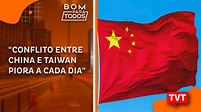 "Conflito entre China e Taiwan piora a cada dia" - YouTube