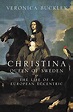 Christina Queen of Sweden : The Restless Life of a European Eccentric ...