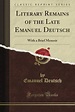 Literary Remains of the Late Emanuel Deutsch: With a Brief Memoir by ...