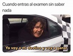 Cuando entras al examen sin saber nada. Yo voy a mi destino y voy a ...