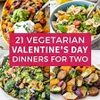 Vegetarian Valentine's Day Dinners (21 Tasty Recipes For Two)