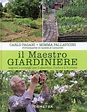 Il Maestro Giardiniere - A Scuola di Giardinaggio - Mimma Pallavicini, Carlo Pagani