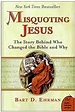 Misquoting Jesus: The Story Behind Who Changed the Bible and Why: Bart ...