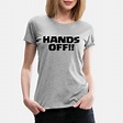 Shop Hands Off T-Shirts online | Spreadshirt