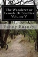 The Wanderer or Female Difficulties Volume V by Frances Burney (English ...