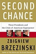 Second Chance: Three Presidents and the Crisis of American Superpower ...