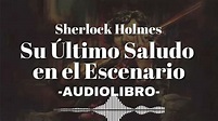 Su Último Saludo en el Escenario AUDIOLIBRO Sherlock Holmes Español ...