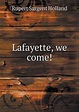 Lafayette, we come!, Holland Rupert Sargent | 9785519348546 | Boeken ...