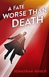 A Fate Worse Than Death by Jonathan Gould