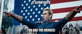 Image tagged in the boys homelander you guys are the real heroes - Imgflip