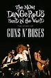 The Most Dangerous Band In The World: The Story of Guns N’ Roses ...