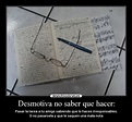 Desmotiva no saber que hacer: | Desmotivaciones