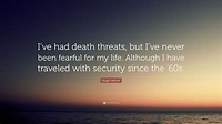 Hugh Hefner Quote: “I’ve had death threats, but I’ve never been fearful ...