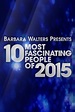 Barbara Walters Presents: The 10 Most Fascinating People of 2015 ...