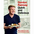 Gordon Ramsay Quick and Delicious: 100 Recipes to Cook in 30 Minutes or ...