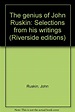 The genius of John Ruskin: Selections from his writings (Riverside ...