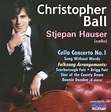 Christopher Ball: Cello Concerto No. 1 by Stjepan Hauser | CD | Barnes ...