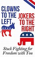 Clowns to the Left Jokers to the Right: Stuck Fighting for Freedom wiyh ...
